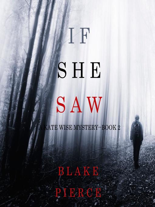 Title details for If She Saw (A Kate Wise Mystery—Book 2) by Blake Pierce - Available